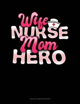 Paperback Wife Nurse Mom Hero: Unruled Composition Book