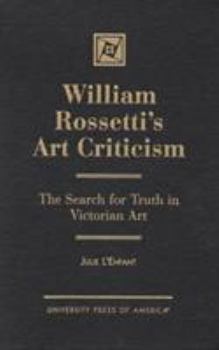 Hardcover William Rossetti's Art Criticism: The Search for Truth in Victorian Art Book