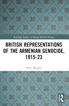 Paperback British Representations of the Armenian Genocide, 1915-23 Book
