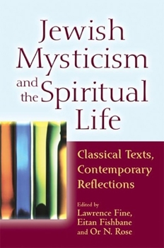Hardcover Jewish Mysticism and the Spiritual Life: Classical Texts, Contemporary Reflections Book