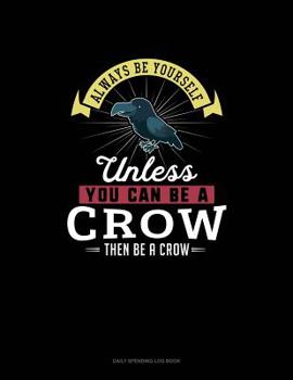 Paperback Always Be Yourself Unless You Can Be A Crow Then Be A Crow: 6 Columns Columnar Pad Book