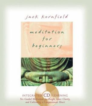 Hardcover Meditation for Beginners: Six Guided Meditations for Insight, Inner Clarity, and Cultivating a Compassionate Heart [With CD] Book