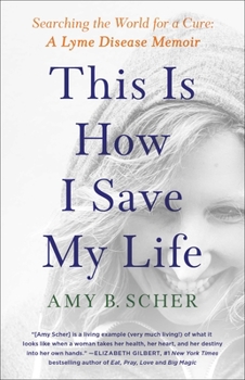 Paperback This Is How I Save My Life: Searching the World for a Cure: A Lyme Disease Memoir Book