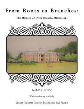 Paperback From Roots to Branches: The History of Olive Branch, Mississippi Book