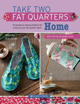 Paperback Take Two Fat Quarters: Home: 16 Gorgeous Sewing Projects for Using Up Your Fat Quarter Stash Book