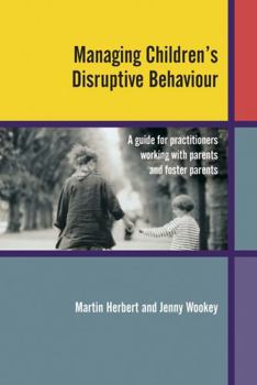 Paperback Managing Children's Disruptive Behaviour: A Guide for Practitioners Working with Parents and Foster Parents Book