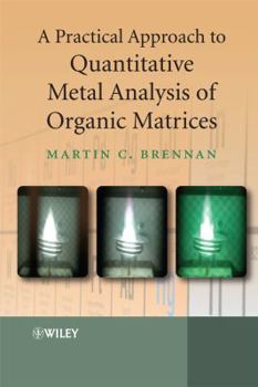 Hardcover A Practical Approach to Quantitative Metal Analysis of Organic Matrices Book