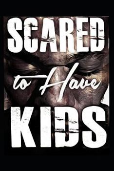 Paperback Scared to Have Kids Book