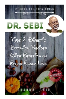 Paperback Dr. Sebi: Type 2 Diabetic Botanical Recipes with Benefits on Blood Sugar Level Book