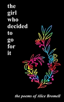 Paperback The girl who decided to go for it: the poems of Alice Bromell Book