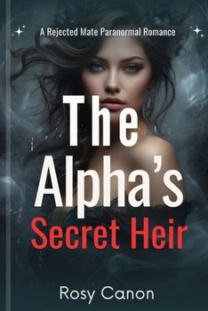 Paperback The Alpha's Secret Heir: A Rejected Mate Paranormal Romance Book