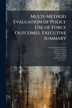 Paperback Multi-Method Evaluation of Police Use of Force Outcomes, Executive Summary Book