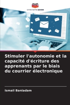 Paperback Stimuler l'autonomie et la capacité d'écriture des apprenants par le biais du courrier électronique [French] Book
