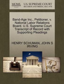 Paperback Band-Age Inc., Petitioner, V. National Labor Relations Board. U.S. Supreme Court Transcript of Record with Supporting Pleadings Book
