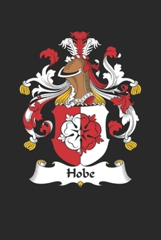 Paperback Hobe: Hobe Coat of Arms and Family Crest Notebook Journal (6 x 9 - 100 pages) Book
