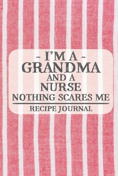 Paperback I'm a Grandma and a Nurse Nothing Scares Me Recipe Journal: Blank Recipe Journal to Write in for Women, Bartenders, Drink and Alcohol Log, Document al Book