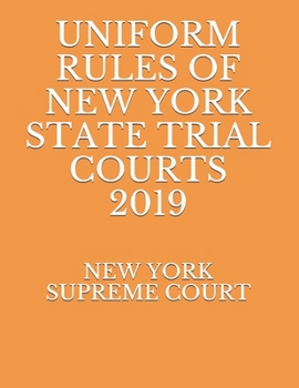 UNIFORM RULES OF NEW YORK STATE TRIAL COURTS 2019