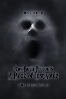 Paperback Ray Bush Presents: A Book of Lost Soulz: The Beginning Book