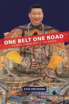 One Belt One Road: Chinese Power Meets the World - Book #439 of the Harvard East Asian Monographs