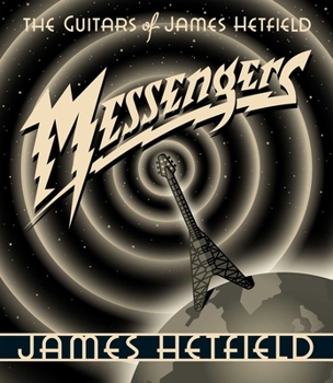 Hardcover Messengers: The Guitars of James Hetfield Book