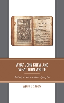 Paperback What John Knew and What John Wrote: A Study in John and the Synoptics Book