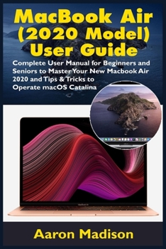 Paperback MacBook Air (2020 Model) User Guide: Complete User Manual for Beginners and Seniors to Master Your New Macbook Air 2020 and Tips & Tricks to Operate m Book