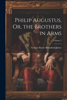 Philip Augustus, Or, the Brothers in Arms; Volume 2