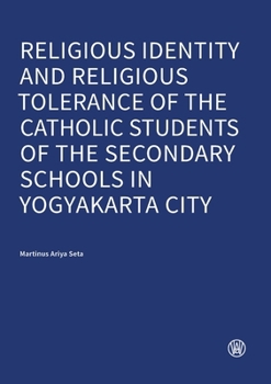 Religious Identity and Religious Tolerance of the Catholic Students of the Secondary Schools in Yogyakarta City (German Edition)