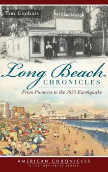 Long Beach Chronicles: From Pioneers to the 1933 Earthquake