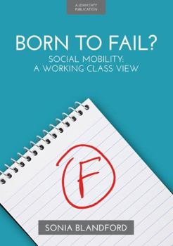 Paperback Born to Fail: Social Mobility: A Working Class View Book