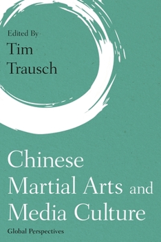 Paperback Chinese Martial Arts and Media Culture: Global Perspectives Book