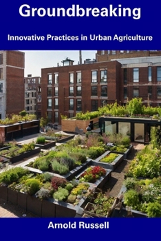 Paperback Groundbreaking: Innovative Practices in Urban Agriculture Book