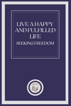 Paperback Live a Happy and Fulfilled Life Seeking Freedom Book