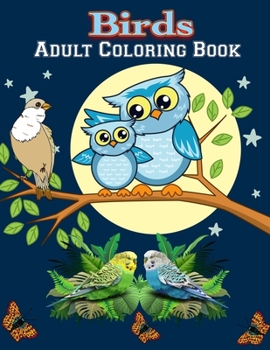 Birds Adult Coloring Book: A Bird Lovers Coloring Book with 50 Gorgeous Bird Designs (Bird Coloring Books)