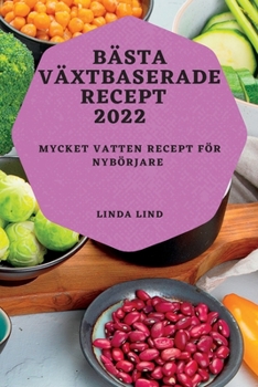 Paperback Bästa Växtbaserade Recept 2022: Mycket Vatten Recept För Nybörjare [Swedish] Book