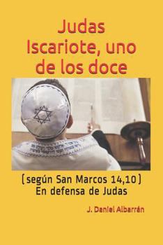 Paperback Judas Iscariote, Uno de Los Doce (Segun San MC. 14,10): (en Defensa de Judas) [Spanish] Book
