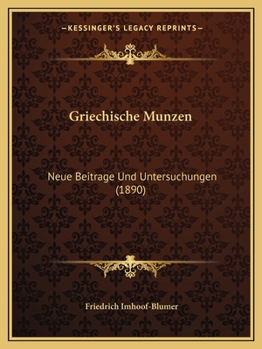 Paperback Griechische Munzen: Neue Beitrage Und Untersuchungen (1890) [German] Book