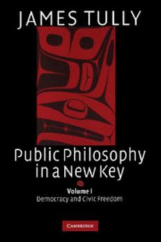 Public Philosophy in a New Key: Volume 1, Democracy and Civic Freedom (Ideas in Context) (v. 1) - Book  of the Ideas in Context