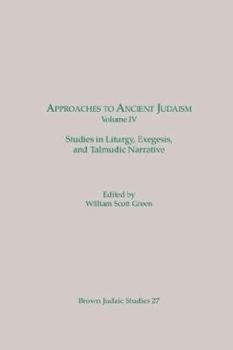 Paperback Approaches to Ancient Judaism, Volume IV: Studies in Liturgy, Exegesis, and Talmudic Narrative Book