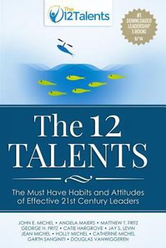 Paperback The 12 Talents: The Must-Have Habits and Attitudes of Effective 21st Century Leaders Book