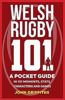 Mass Market Paperback Welsh Rugby 101: A Pocket Guide in 101 Moments, Stats, Characters and Games Book