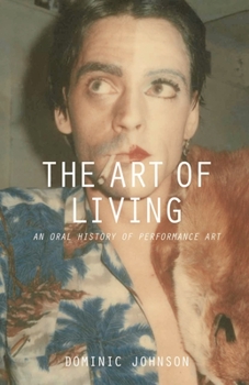 Paperback The Art of Living: An Oral History of Performance Art Book