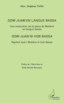 Dom Juan en langue bassa: Une traduction de la pièce de Molière Dom Juan ni hob Bassa - Ngobol kaat i Molière ni hob Bassa (Harmattan Cameroun) (French Edition)