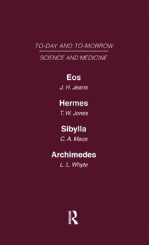 Hardcover Today and Tomorrow Volume 9 Science and Medicine: Eos or the Wider Aspects of Cosmogony Hermes, or the Future of Chemistry Sybilla, or the Revival of Book