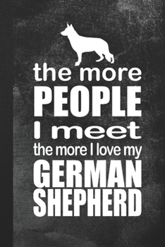 Paperback The More People I Meet The More I Love My German Shepherd: Blank Lined Notebook Journal Gift for Dog Lover Book