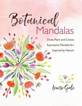 Paperback Botanical Mandalas: Draw, Paint and Create Expressive Mandala Art Inspired by Nature Book