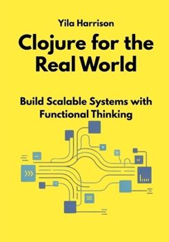 Paperback Clojure for the Real World: Build Scalable Systems with Functional Thinking Book