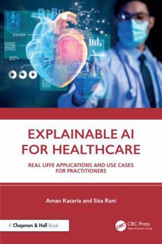 Explainable AI for Healthcare: Real-life Applications and Use Cases for Practitioners