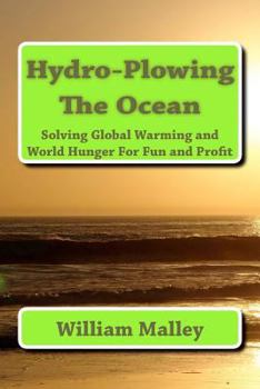 Paperback Hydro-Plowing the Ocean: Solving Global Warming and World Hunger For Fun and Profit Book