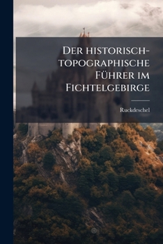 Paperback Der historisch-topographische Führer im Fichtelgebirge [German] Book